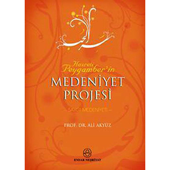 Hz. Peygamber’in Medeniyet Projesi Ali Akyüz