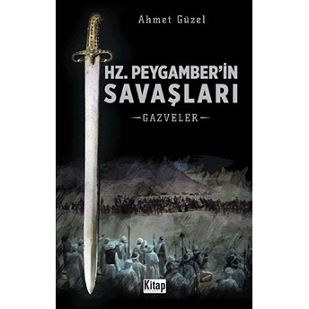 Hz. Peygamber’in Savaşları - Gazveler Ahmet Güzel