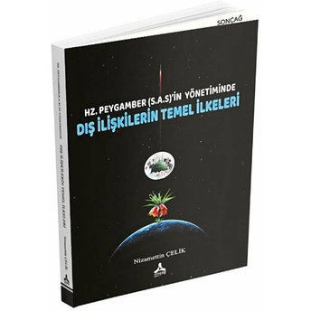 Hz. Peygamber (Sas)'In Yönetiminde Dış Ilişkilerin Temel Ilkeleri Nizamettin Çelik