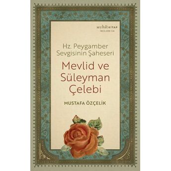 Hz. Peygamber Sevgisinin Şaheseri - Mevlid Ve Süleyman Çelebi Mustafa Özçelik