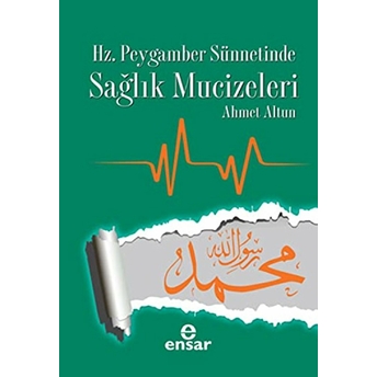 Hz. Peygamber Sünnetinde Sağlık Mucizeleri Ahmet Altun