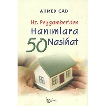 Hz. Peygamber'den Hanımlara 50 Nasihat-Ahmed Cad