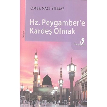 Hz. Peygamber'e Kardeş Olmak-Ömer Naci Yılmaz