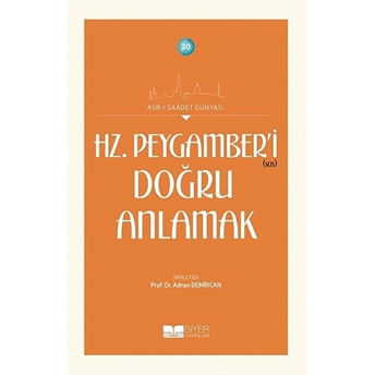 Hz. Peygamberi Doğru Anlamak - Asrı Saadet Dünyası 20 Adnan Demircan