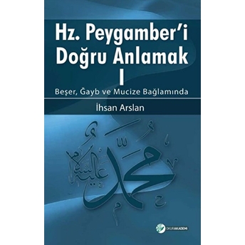 Hz. Peygamberi Doğru Anlamak - I - Ihsan Arslan