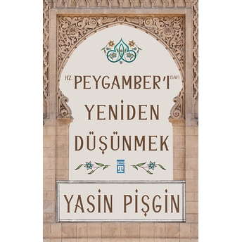 Hz. Peygamber'i Yeniden Düşünmek Yasin Pişgin