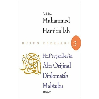 Hz. Peygamber'in Altı Orijinal Diplomatik Mektubu Ve Arap Yazısının Temeline Giriş Muhammed Hamidullah