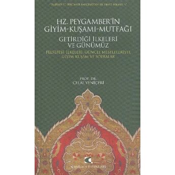 Hz. Peygamber'in Giyim-Kuşamı-Mutfağı Getirdiği Ilkeleri Ve Günümüz Felsefesi, Ilkeleri, Güncel Celal Yeniçeri