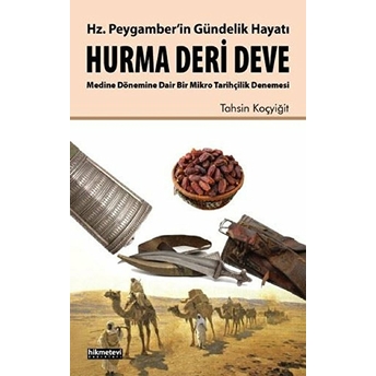 Hz. Peygamber'in Gündelik Hayatı Hurma - Deri - Deve Tahsin Koçyiğit