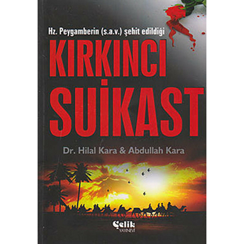 Hz. Peygamberin (S.a.v.) Şehit Edildiği Kırkıncı Suikast Abdullah Kara