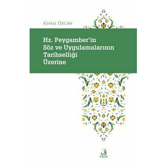 Hz. Peygamber'in Soz Ve Uygulamalarının Tarihselligi Uzerine Kemal Özcan