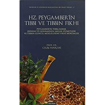 Hz. Peygamber'in Tıbbı Ve Tıbbın Fıkhı Peygamberin Tıb Bilimine Bakışı, Dönemi Ve Sonrasında Sa Celal Yeniçeri