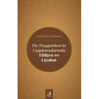 Hz. Peygamber'in Uygulamalarında Ehliyet Ve Liyakat Sadettin Gürman