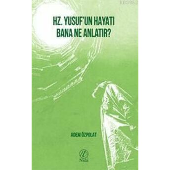 Hz. Yusuf'un Hayatı Bana Ne Anlatır? Adem Özpolat