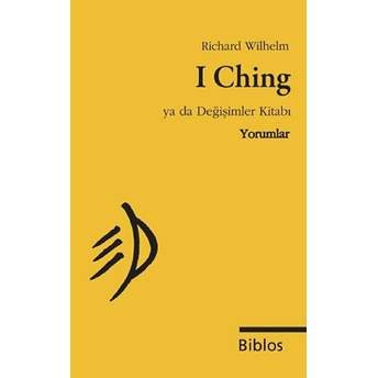 I Ching Ya Da Değişimler Kitabı : Yorumlar - Richard Wilhelm