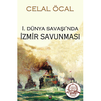 I. Dünya Savaşı’nda Izmir Savunması-Celal Öcal