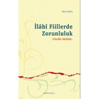 İlâhî Fiillerde Zorunluluk;Vücûb Alellahvücûb Alellah Sibel Kaya