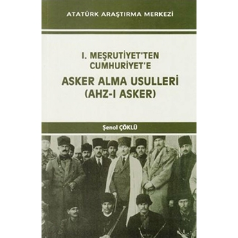 I. Meşrutiyet'ten Cumhuriyet'e Asker Alma Usulleri (Ahz-I Asker)