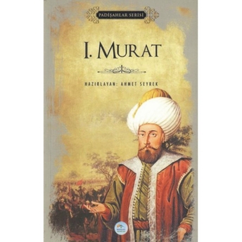 I. Murat - Padişahlar Serisi Ahmet Seyrek