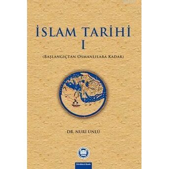 İslam Tarihi - I;Başlangıçtan Osmanlılara Kadarbaşlangıçtan Osmanlılara Kadar Nuri Ünlü