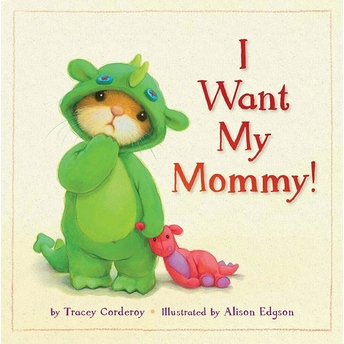 I Want My Mommy! Tracey Corderoy