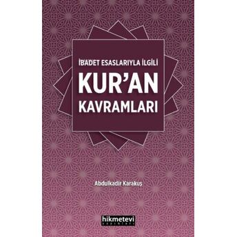 Ibadet Esaslarıyla Ilgili Kur’an Kavramları Abdulkadir Karakuş