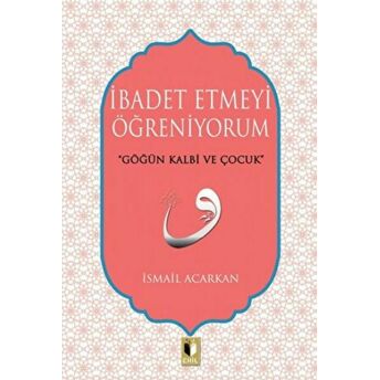 Ibadet Etmeyi Öğreniyorum Ismail Acarkan