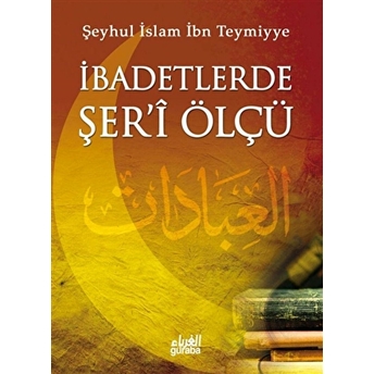 Ibadetlerde Şer'I Ölçü Cep Boy Şeyhül Islam Ibn Teymiyye