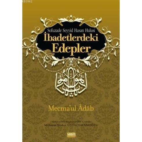 Ibadetlerdeki Edepler - Mecma'Ul Adab Seyyid Hasan Hulusi