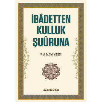 Ibadetten Kulluk Şuuruna Saffet Köse