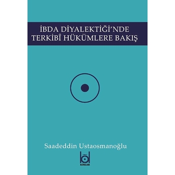 Ibda Diyalektiği'Nde Terkibi Hükümlere Bakış Saadeddin Ustaosmanoğlu