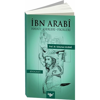 Ibn Arabi; Hayatı-Eserleri-Fikirlerihayatı-Eserleri-Fikirleri Süleyman Uludağ