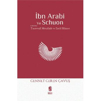 Ibn Arabi Ve Schuon;Tasavvufi Metafizik & Ezelî Hikmettasavvufi Metafizik &Amp Cennet Ceren Çavuş