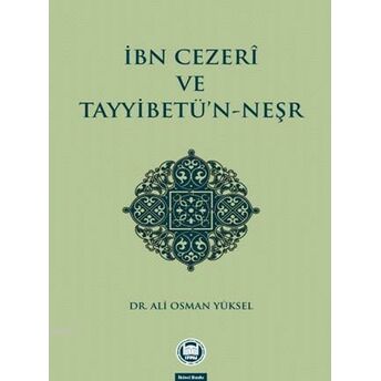 Ibn Cezerî Ve Tayyibetü'n-Neşr Ali Osman Yüksel