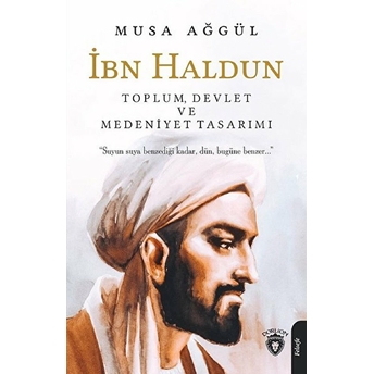 Ibn Haldun - Toplum Devlet Ve Medeniyet Tasarımı Musa Ağgül