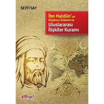 Ibn Haldun’un Düşünce Sistemi Ve Uluslararası Ilişkiler Kuramı Seyfi Say