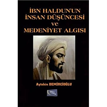 Ibn Haldun'Un Insan Düşüncesi Ve Medeniyet Algısı Aytekin Demircioğlu