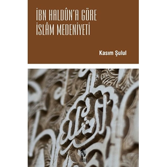 Ibn Haldun'a Göre Islam Medeniyeti Kasım Şulul