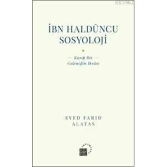 Ibn Haldüncu Sosyoloji; Kayıp Bir Geleneğin Ihyasıkayıp Bir Geleneğin Ihyası Syed Farid Alatas