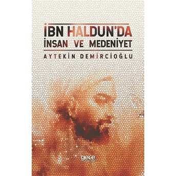 Ibn Haldun'da Insan Ve Medeniyet Aytekin Demircioğlu