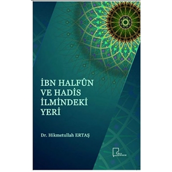 Ibn Halfun Ve Hadis Ilmindeki Yeri - Hikmetullah Ertaş