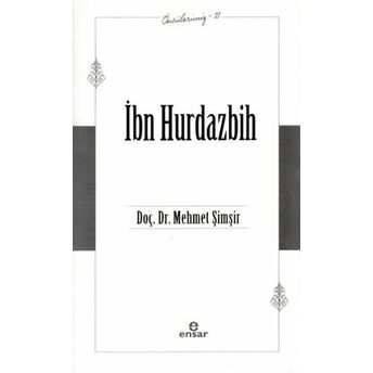 Ibn Hurdazbih - Öncülerimiz 21 Doç. Dr. Mehmet Şimşir