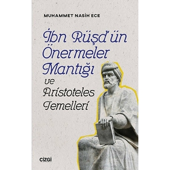 Ibn Rüşd'ün Önermeler Mantığı Ve Aristoteles Temelleri Muhammet Nasih Ece