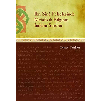 Ibn Sina Felsefesinde Metafizik Bilginin Imkanı Sorunu Ömer Türker