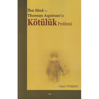 Ibn Sina Ve Thomas Aquinas'ta Kötülük Problemi Yaşar Türkben