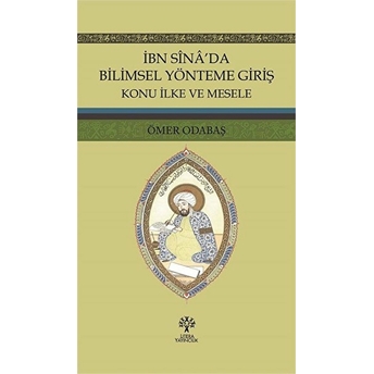 Ibn Sina'da Bilimsel Yönteme Giriş; Konu Ilke Ve Meselekonu Ilke Ve Mesele Ömer Odabaş