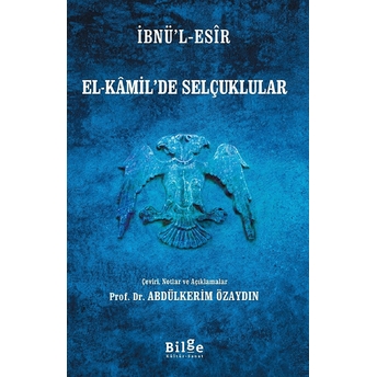 Ibnü’l-Esîr El-Kâmil’de Selçuklular Ibnü’l-Esîr