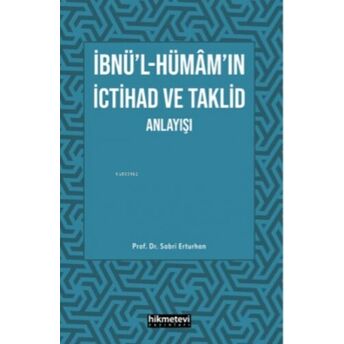 Ibnü'l- Hümâm'ın Ictihad Ve Taklit Anlayışı Sabri Erturhan