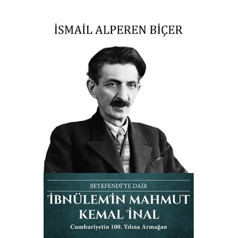 Ibnülemin Mahmut Kemal Inal - Beyefendi’ye Dair Ismail Alperen Biçer