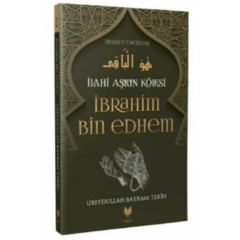 Ibrahim Bin Edhem - Ilahi Aşkın Kölesi Hidayet Öncüleri 2 Ubeydullah Bayram Tekin